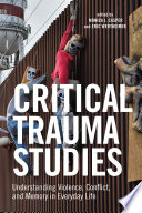 Critical trauma studies : understanding violence, conflict, and memory in everyday life /