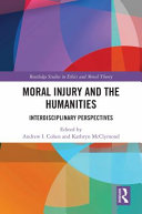 Moral injury and the humanities : interdisciplinary perspectives /