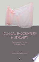 Clinical encounters in sexuality : psychoanalytic practice and Queer Theory /