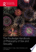 The Routledge handbook of philosophy of sex and sexuality.