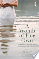 A womb of her own : women's struggle for sexual and reproductive autonomy /