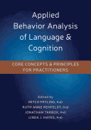 Applied behavior analysis of language and cognition : core concepts and principles for practitioners /