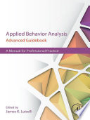 Applied behavior analysis advanced guidebook : a manual for professional practice /
