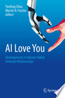 AI Love You  : Developments in Human-Robot Intimate Relationships /