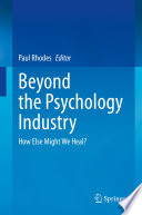 Beyond the Psychology Industry : How Else Might We Heal? /