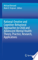 Rational-Emotive and Cognitive-Behavioral Approaches to Child and Adolescent Mental Health:  Theory, Practice, Research, Applications. /