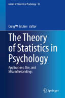 The Theory of Statistics in Psychology : Applications, Use, and Misunderstandings /