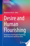 Desire and Human Flourishing : Perspectives from Positive Psychology, Moral Education and Virtue Ethics /