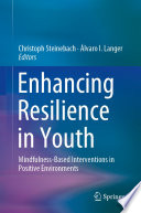 Enhancing Resilience in Youth : Mindfulness-Based Interventions in Positive Environments /