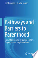 Pathways and Barriers to Parenthood : Existential Concerns Regarding Fertility, Pregnancy, and Early Parenthood /