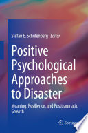 Positive Psychological Approaches to Disaster : Meaning, Resilience, and  Posttraumatic Growth /