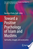 Toward a Positive Psychology of Islam and Muslims  : Spirituality, struggle, and social justice /