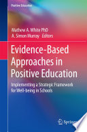 Evidence-based approaches in positive education : implementing a strategic framework for well-being in schools /