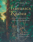 Ayahuasca reader : encounters with the Amazon's sacred vine /