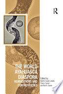 The world Ayahuasca diaspora : reinventions and controversies /