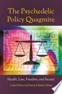 The psychedelic policy quagmire : health, law, freedom, and society /