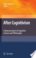 After cognitivism : a reassessment of cognitive science and philosophy /