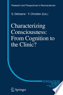 Characterizing consciousness : from cognition to the clinic? /