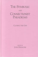 The symbolic and connectionist paradigms : closing the gap /