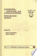 Cognition, language, and consciousness : integrative levels /