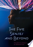 The five senses and beyond : the encyclopedia of perception /