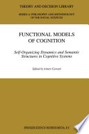 Functional models of cognition : self-organizing dynamics and semantic structures in cognitive systems /