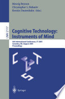 Cognitive technology : instruments of mind : 4th International Conference, CT 2001, Coventry, UK, August 6-9, 2001 : proceedings /