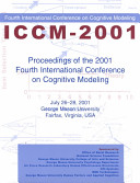 Proceedings of the 2001 Fourth International Conference on Cognitive Modeling, July 26-28, 2001 George Mason University Fairfax, Virgiania, USA.