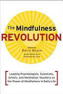 The mindfulness revolution : leading psychologists, scientists, artists, and meditation teachers on the power of mindfulness in daily life /