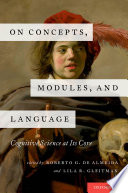 On concepts, modules, and language : cognitive science at its core /