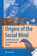 Origins of the social mind : evolutionary and developmental views /