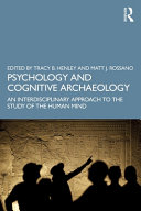 Psychology and cognitive archaeology : an interdisciplinary approach to the study of the human mind /