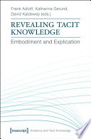 Revealing tacit knowledge : embodiment and explication /