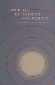 Tutorials in learning and memory : essays in honor of Gordon Bower /