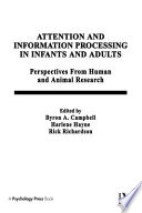 Attention and information processing in infants and adults : perspectives from human and animal research /