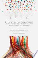 Curiosity studies : a new ecology of knowledge /
