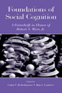 Foundations of social cognition : a festschrift in honor of Robert S. Wyer, Jr. /