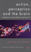 Action, perception and the brain : adaptation and cephalic expression /