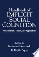 Handbook of implicit social cognition : measurement, theory, and applications /