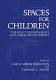 Spaces for children : the built environment and child development /