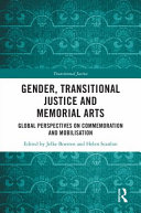 Gender, transitional justice and memorial arts global perspectives on commemoration and mobilization