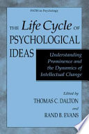 The life cycle of psychological ideas : understanding prominence and the dynamics of intellectual change /