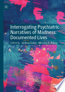 Interrogating Psychiatric Narratives of Madness : Documented Lives  /