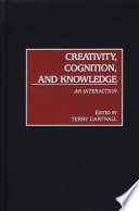 Creativity, cognition, and knowledge : an interaction /