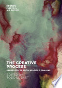 The creative process : perspectives from multiple domains /