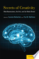 Secrets of creativity : what neuroscience, the arts, and our minds reveal /