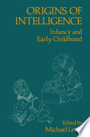 Origins of intelligence : infancy and early childhood /