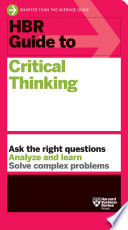 HBR guide to critical thinking /