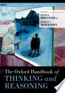 The Oxford handbook of thinking and reasoning /