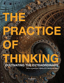 The practice of thinking : cultivating the extraordinary /